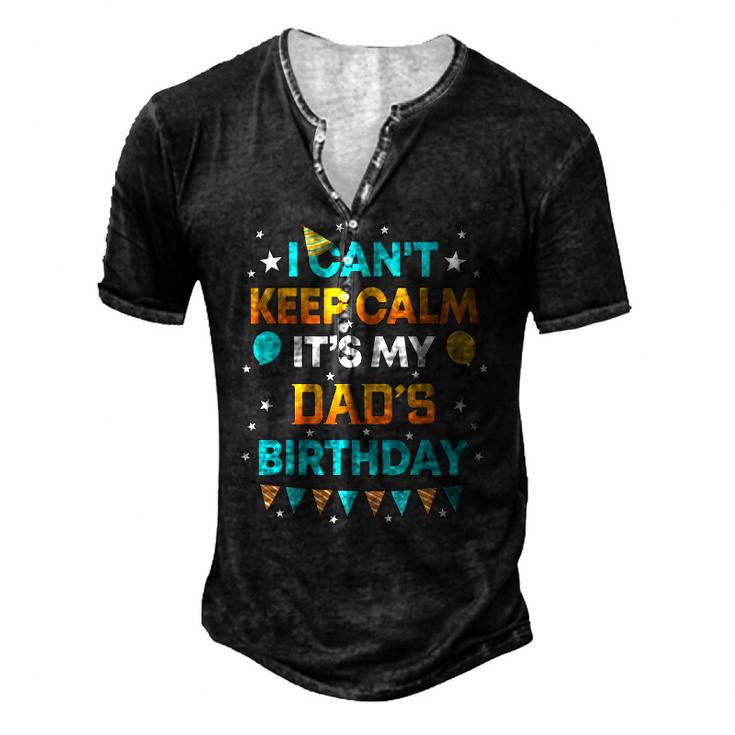 I Cant Keep Calm Its My Dad Birthday Party Men's Henley T-Shirt