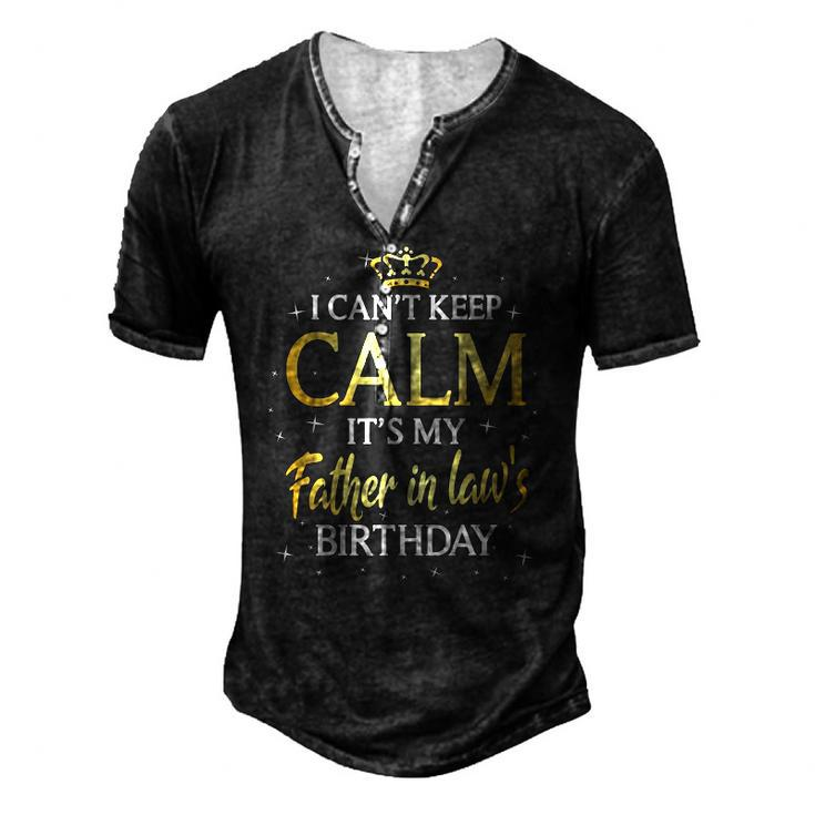 I Cant Keep Calm Its My Father In Law Birthday Bday Men's Henley T-Shirt