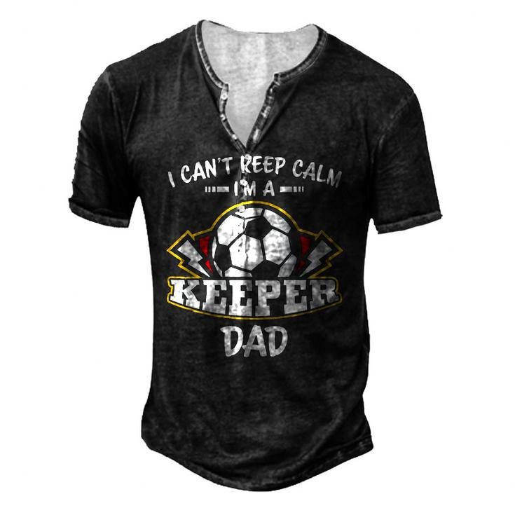 I Cant Keep Calm Im Keeper Dad Soccer Goalie Goalkeeper Men's Henley T-Shirt