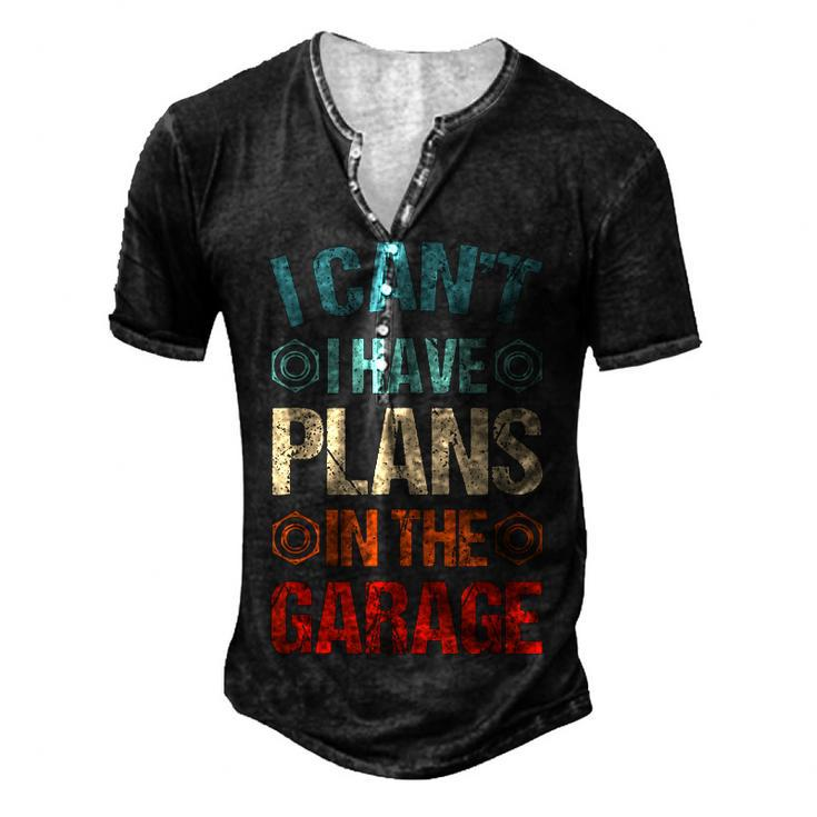 I Cant I Have Plans In The Garage Car Mechanic Dad Men's Henley T-Shirt