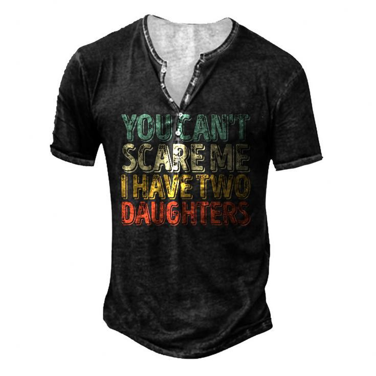 You Cant Scare Me I Have Two Daughters Christmas Men's Henley T-Shirt