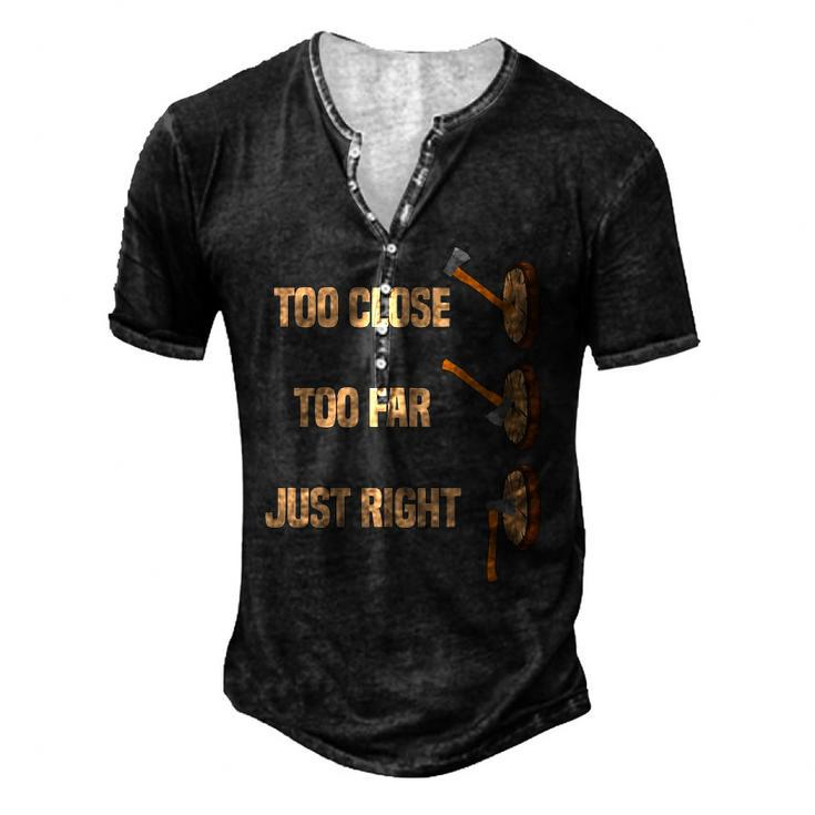 Mens Too Close Too Far Just Right Axe Throwing Axe Thrower Men's Henley T-Shirt