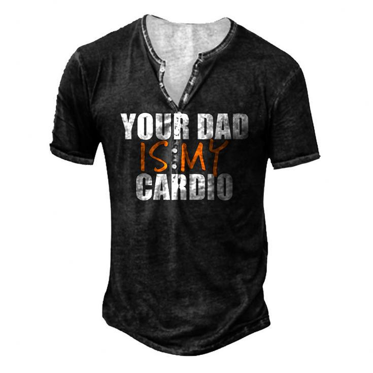 Your Dad Is My Cardio Back Print Men's Henley T-Shirt
