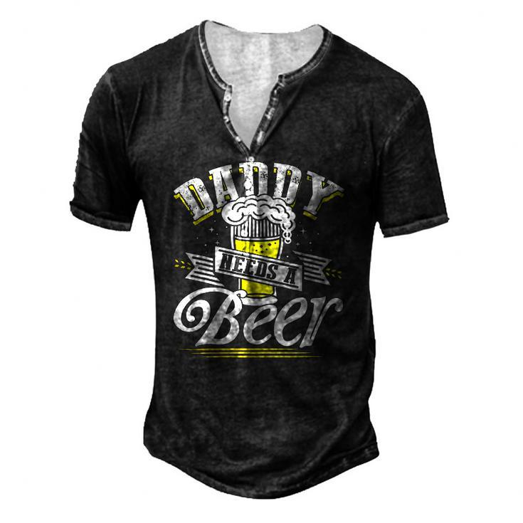 Dad Needs A Beer Button Up S Beer Drinking Love Men's Henley T-Shirt