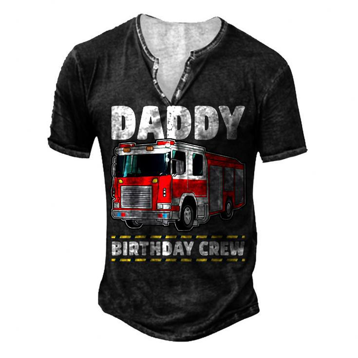 Daddy Birthday Crew Fire Truck Firefighter Dad Papa Men's Henley T-Shirt
