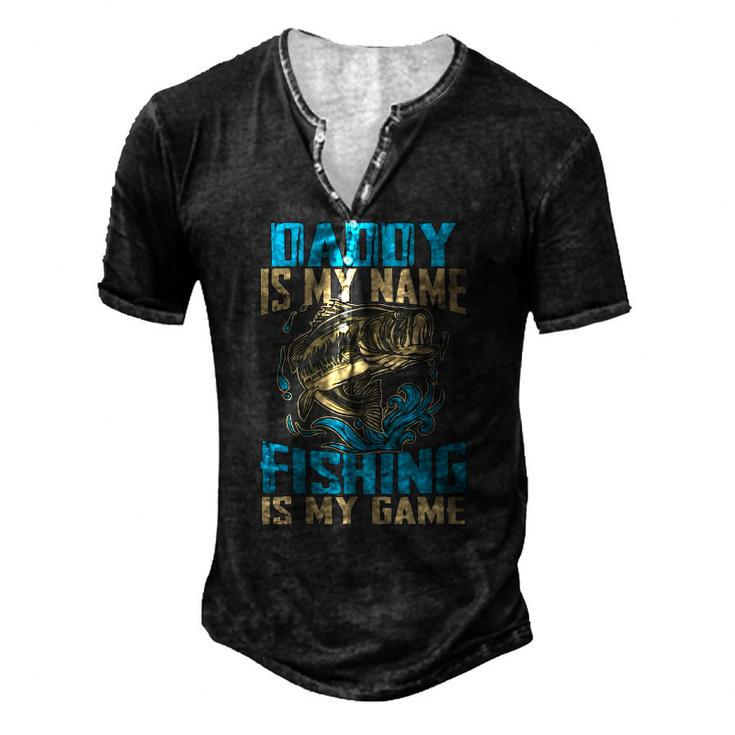 Daddy Is My Name Fishing Is My Game Fishing Men's Henley T-Shirt