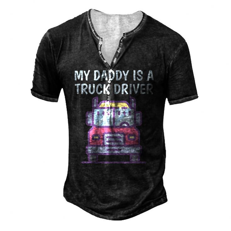 My Daddy Is A Truck Driver Proud Son Daughter Truckers Child Men's Henley T-Shirt