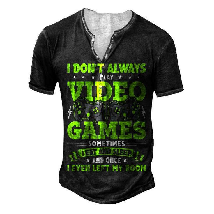 I Dont Always Play Video Games Video Gamer Gaming Men's Henley T-Shirt