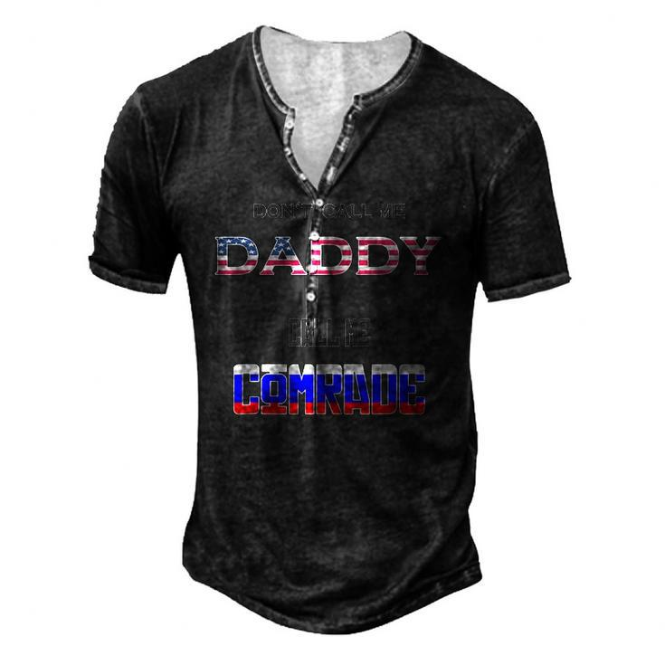 Dont Call Me Daddy Call Me Comrade Russian Flag Men's Henley T-Shirt