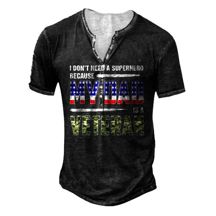 I Dont Need A Superhero Because My Dad Is A Veteran Father Men's Henley T-Shirt