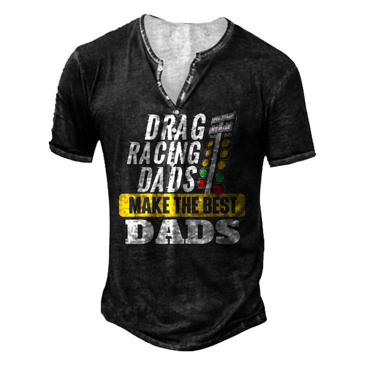 Drag Racing Dads Make The Best Dads Drag Racer Race Car Men's Henley T-Shirt