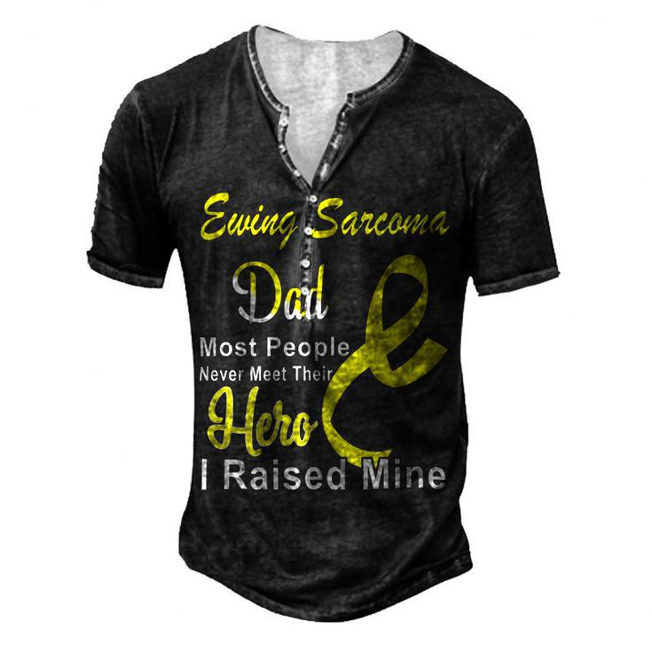 Ewings Sarcoma Dad Most People Never Meet Their Hero I Raised Mine  Yellow Ribbon  Ewings Sarcoma  Ewings Sarcoma Awareness Men's Henley Button-Down 3D Print T-shirt