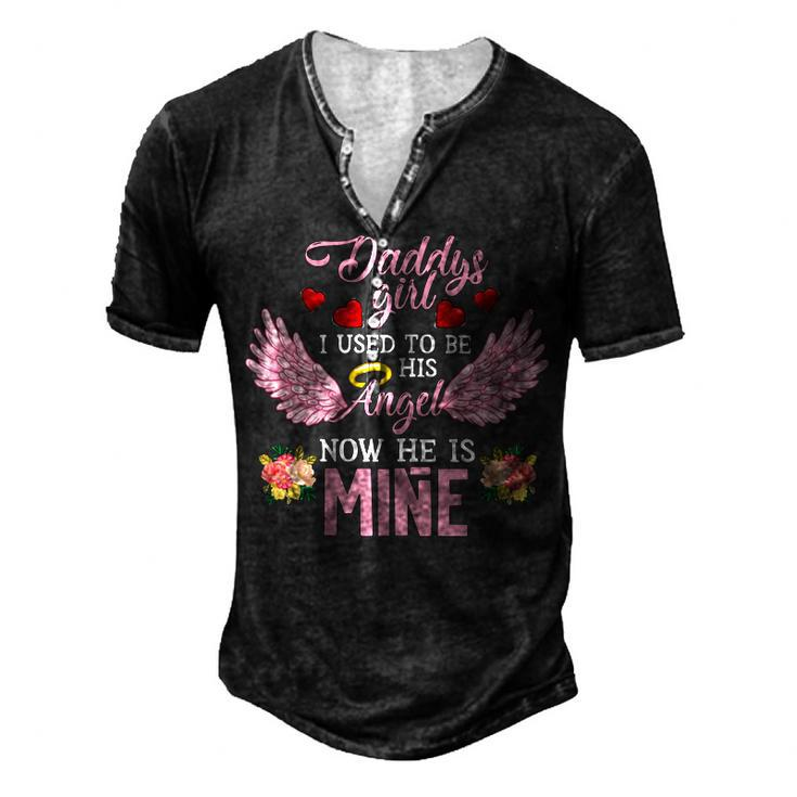 Father Grandpa Daddys Girl I Used To Be His Angel Now He Is Mine Daughter 256 Family Dad Men's Henley Button-Down 3D Print T-shirt