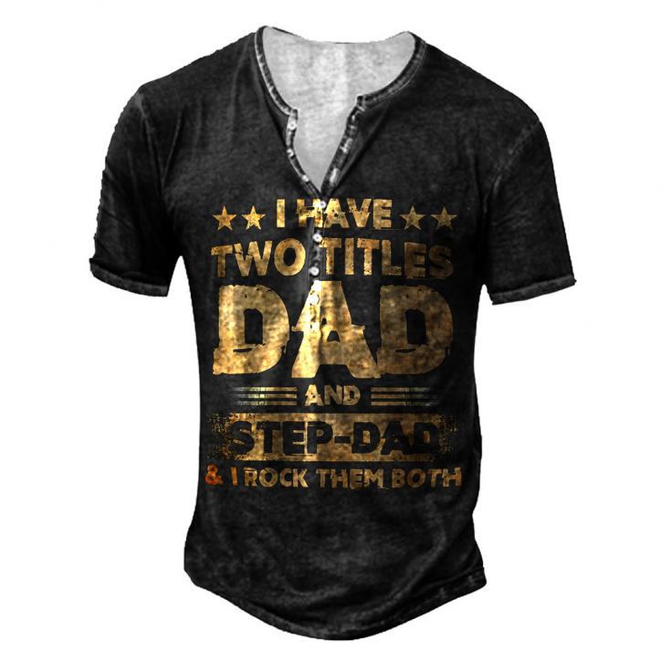 Father Grandpa I Have Two Titles Dad And Step Dad T Fathers Days143 Family Dad Men's Henley Button-Down 3D Print T-shirt