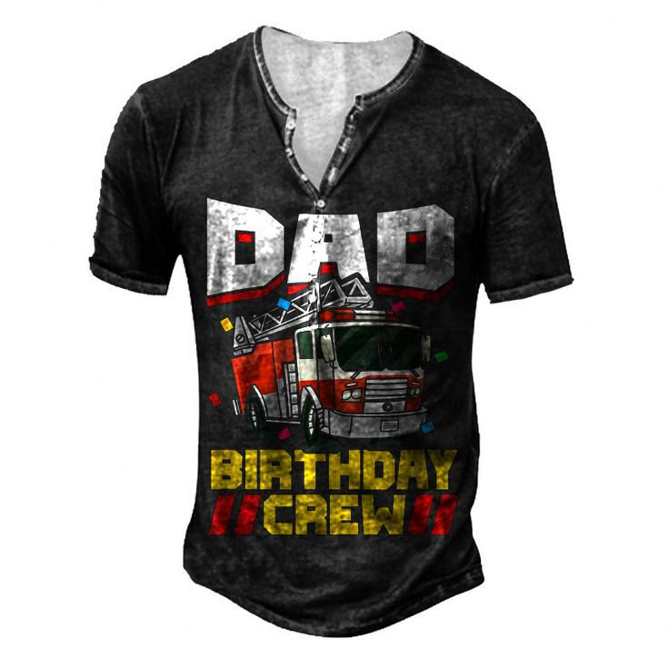 Mens Fire Truck Firefighter Party Dad Birthday Crew Men's Henley T-Shirt