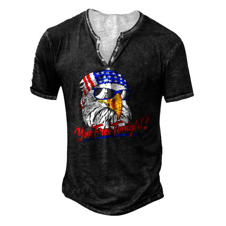 You Free Tonight Bald Eagle American Flag Happy 4Th Of July Men's Henley T-Shirt