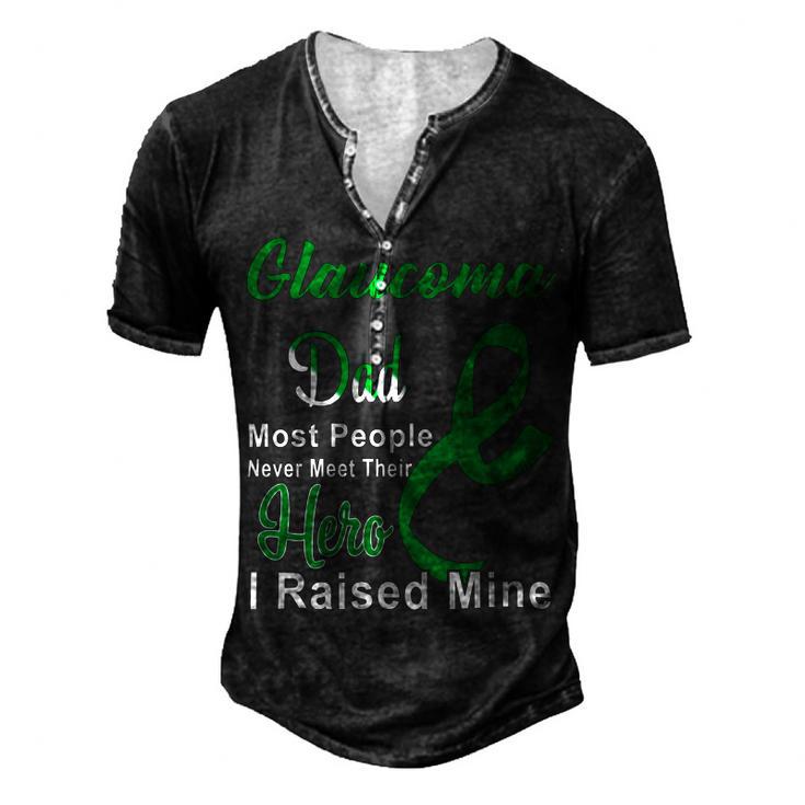 Glaucoma Dad Most People Never Meet Their Hero I Raised Mine  Green Ribbon  Glaucoma  Glaucoma Awareness Men's Henley Button-Down 3D Print T-shirt