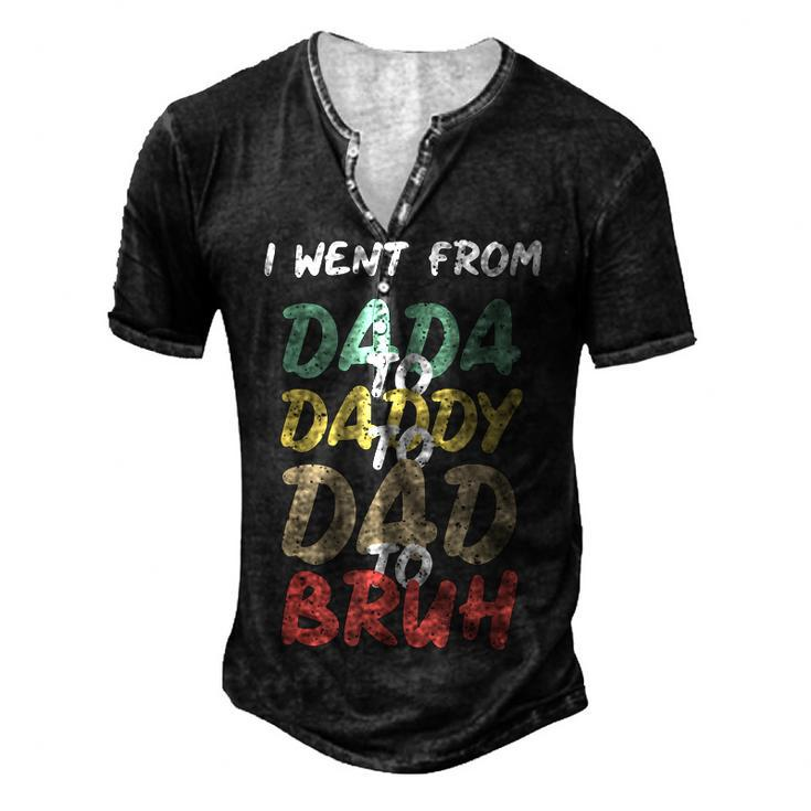 I Went From Dada To Daddy To Dad To Bruh Funny Fathers Day Men's Henley Button-Down 3D Print T-shirt