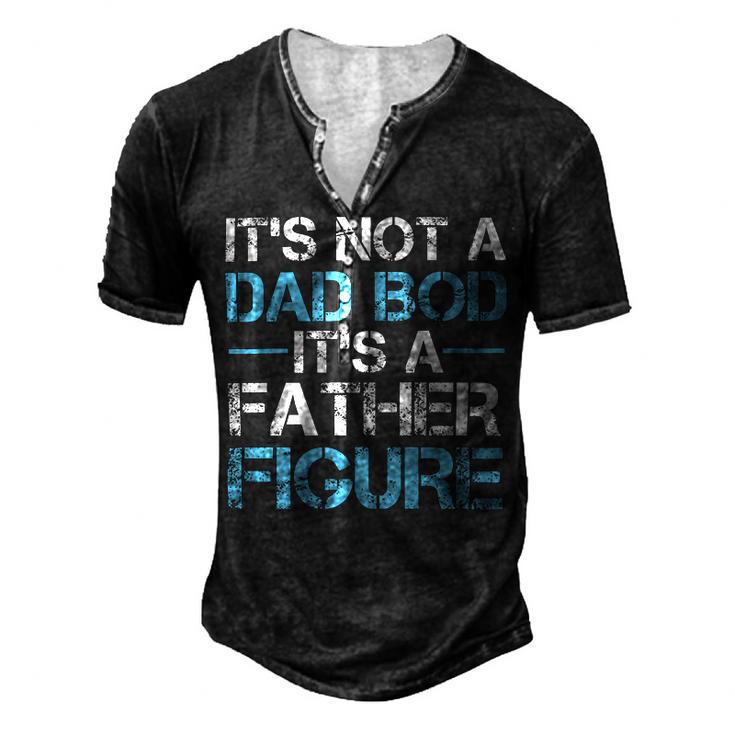 Its Not A Dad Bod Its A Father Figure Fathers Day Men's Henley Button-Down 3D Print T-shirt