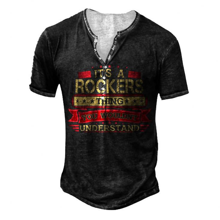 Its A Rockers Thing You Wouldnt Understand T Shirt Rockers Shirt Shirt For Rockers Men's Henley T-Shirt