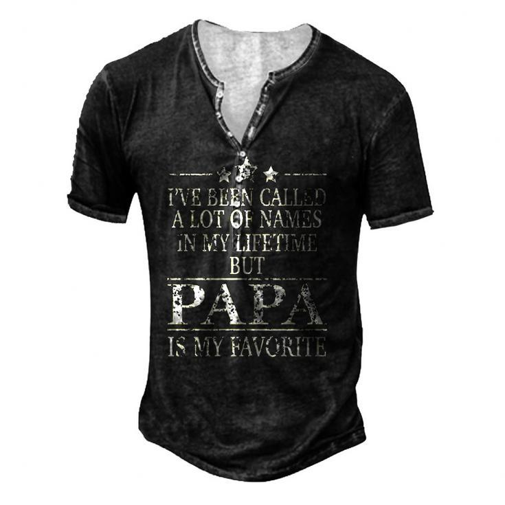 Ive Been Called A Lot Of Names In My Lifetime But Papa Is My Favorite Popular Men's Henley T-Shirt