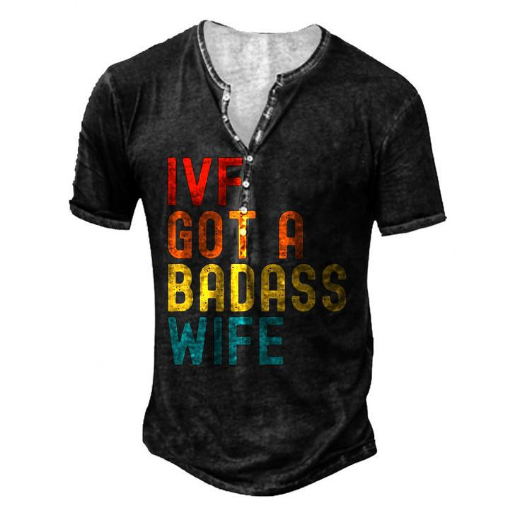 Ivf Dad Ivf Got A Badass Wife Men's Henley T-Shirt