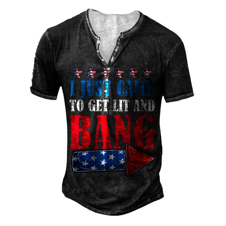 I Just Came To Get Lit And Bang 4Th Of July Fireworks Men's Henley T-Shirt