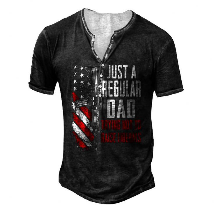 Just A Regular Dad Trying Not To Raise Liberals -- On Back Men's Henley T-Shirt