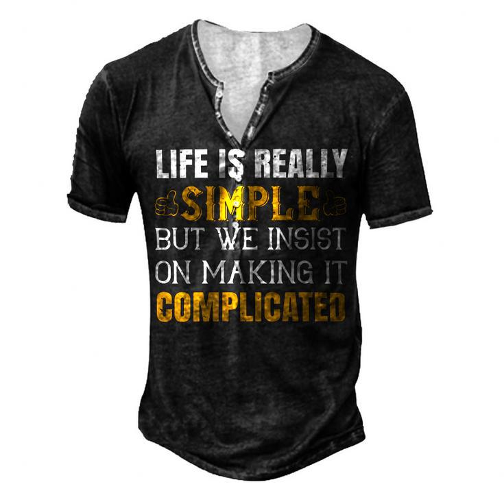 Life Is Really Simple But We Insist On Making It Complicated Papa T-Shirt Fathers Day Gift Men's Henley Button-Down 3D Print T-shirt