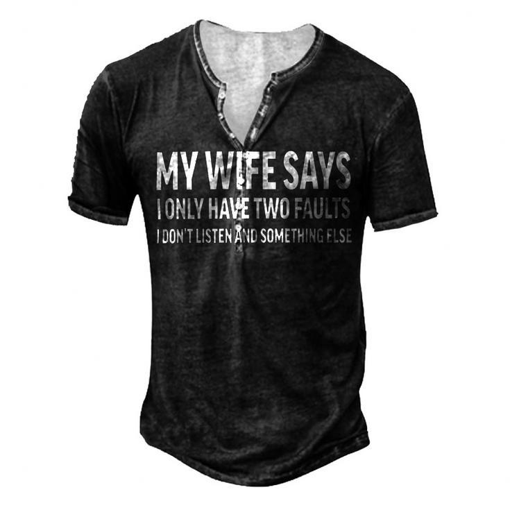 Mens My Wife Says I Only Have Two Faults  368 Trending Shirt Men's Henley Button-Down 3D Print T-shirt