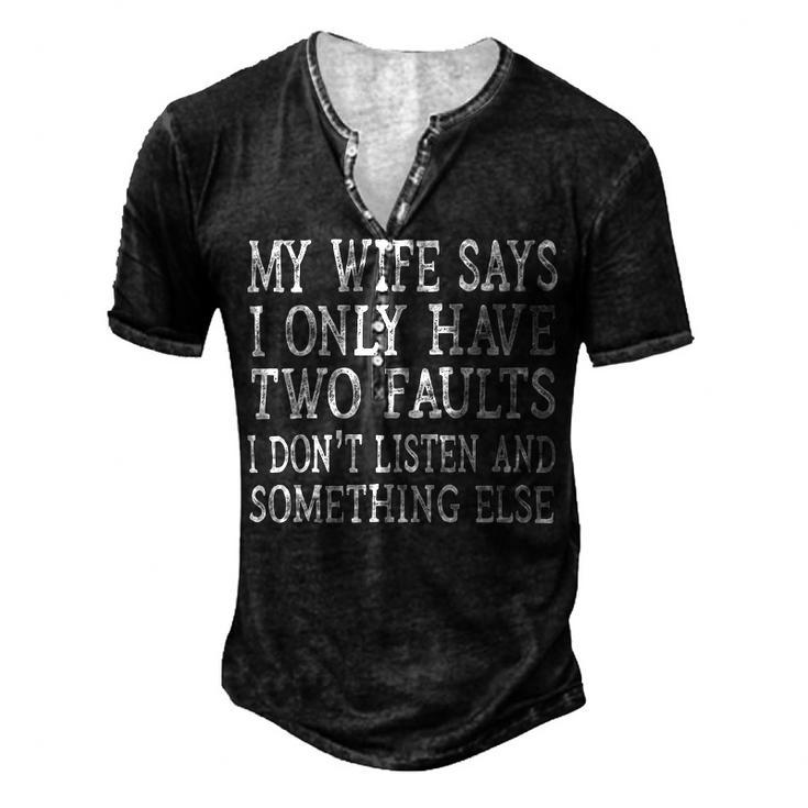 Mens My Wife Says I Only Have Two Faults  Funny  611 Trending Shirt Men's Henley Button-Down 3D Print T-shirt