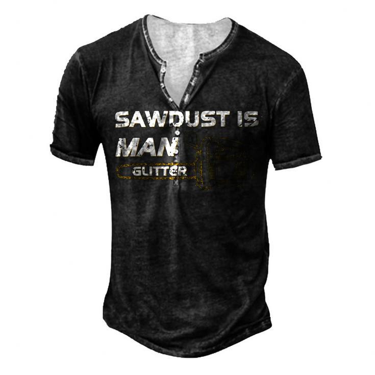 Mens Sawdust Is Man Glitter   353 Trending Shirt Men's Henley Button-Down 3D Print T-shirt