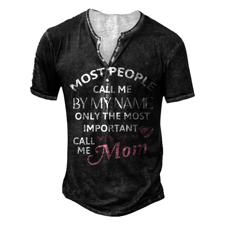 Most People Call Me By My Name - Funny Mothers Day Women Best Mom Mother Men's Henley Button-Down 3D Print T-shirt