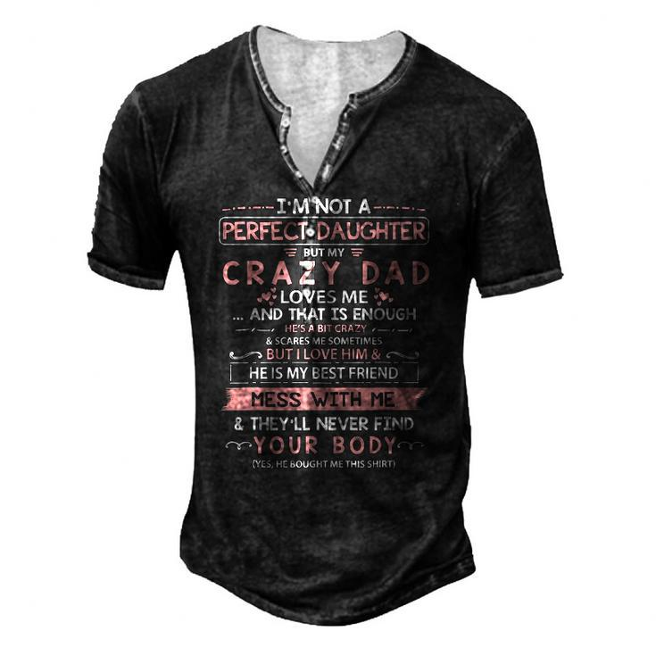 Im Not A Perfect Daughter But My Crazy Dad Loves Me Men's Henley T-Shirt