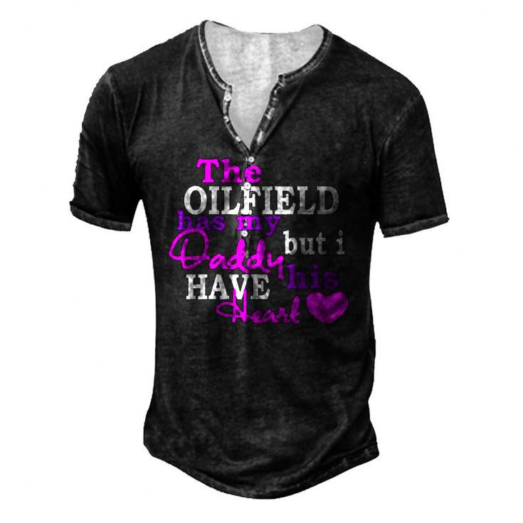The Oilfield Has My Daddy But I Have His Heart Men's Henley T-Shirt