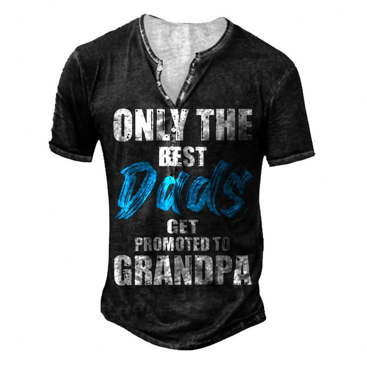 Only The Best Dad Get Promoted To Grandpa Fathers DayShirts Men's Henley Button-Down 3D Print T-shirt