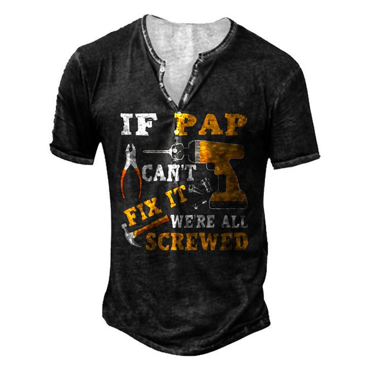 If Pap Cant Fix It Were All Screwed Fathers Day Men's Henley T-Shirt