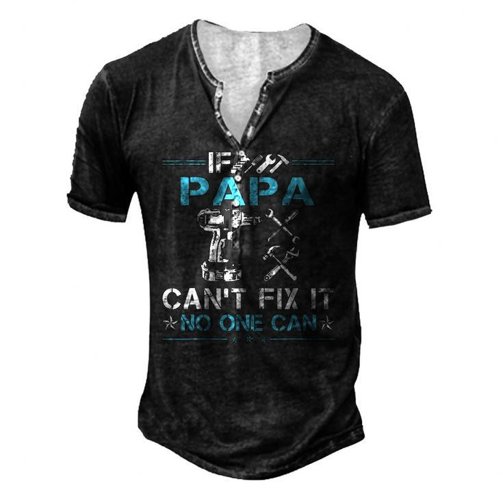 If Papa Cant Fix It No One Can Fathers Day Men's Henley T-Shirt