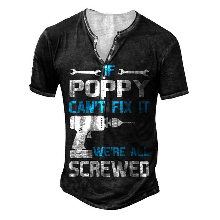 Poppy Grandpa If Poppy Cant Fix It Were All Screwed Men's Henley T-Shirt