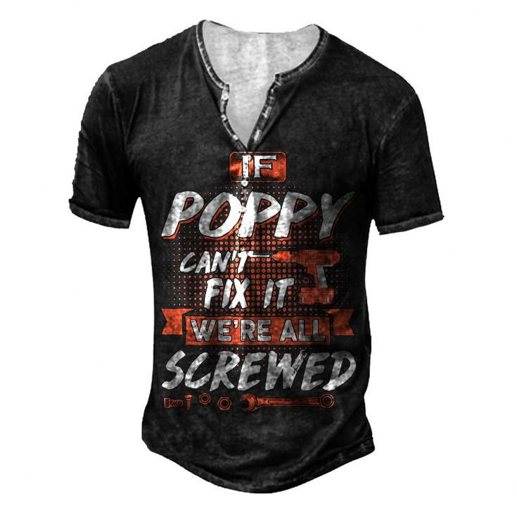 Poppy Grandpa If Poppy Cant Fix It Were All Screwed Men's Henley T-Shirt