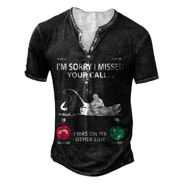Sorry I Missed Your Call I Was On My Other Line Fishing Men's Henley T-Shirt