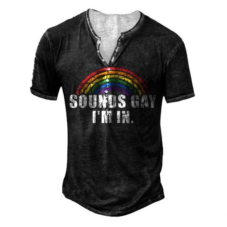 Sounds Gay Im In With Rainbow Flag For Pride Month Men's Henley T-Shirt