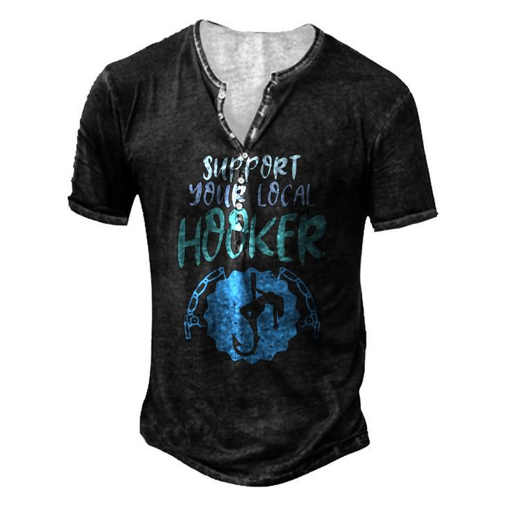 Support Your Local Hooker Fishing Fisherman Men Men's Henley T-Shirt