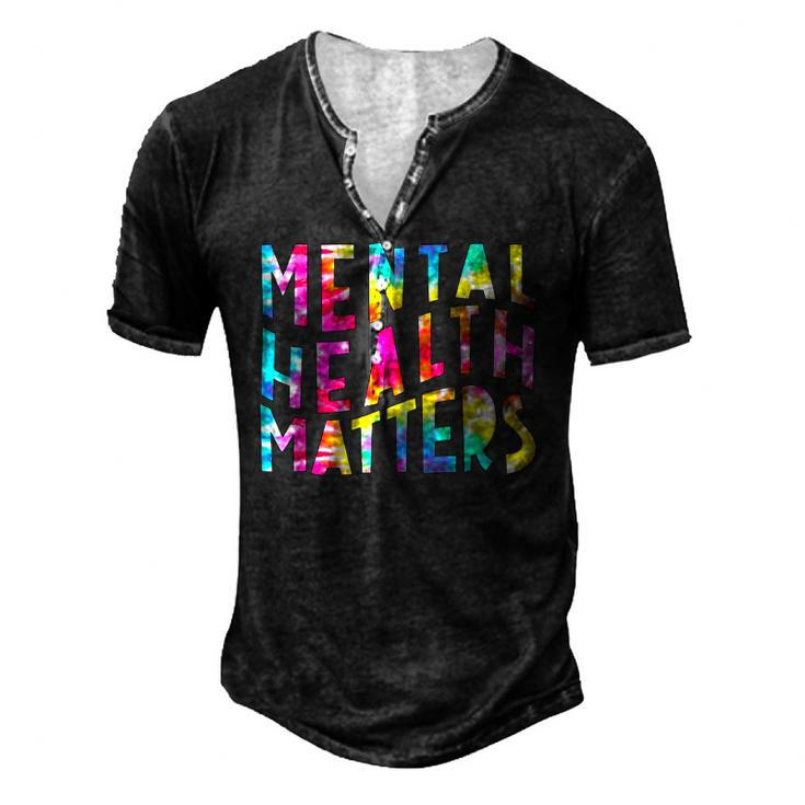 Mental Health Matters Tie Dye Mental Health Awareness Men's Henley T-Shirt