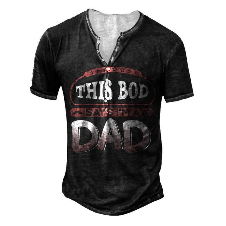 This Bod Says Im A Dad Tee Great Presents In Fathers Day 21 Shirt Men's Henley Button-Down 3D Print T-shirt