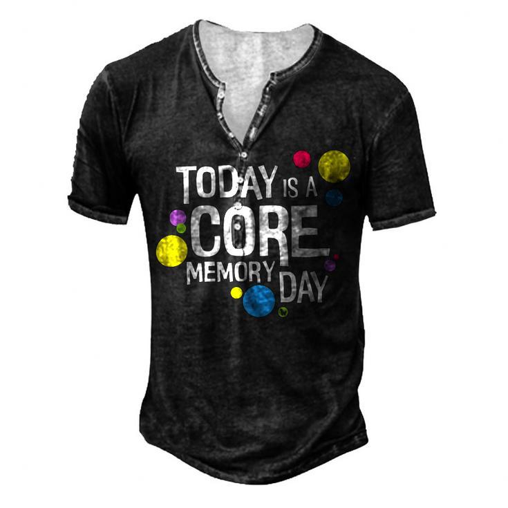 Today Is A Core Memory Day  For Men Women & Kids  258 Trending Shirt Men's Henley Button-Down 3D Print T-shirt