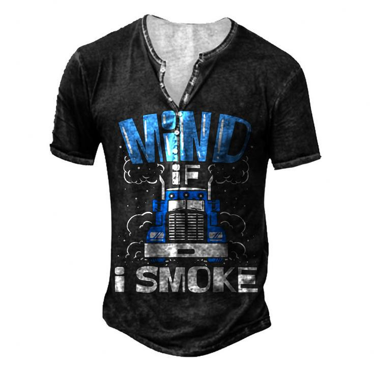 Truck Driver Mind If I Smoke Trucker Men's Henley T-Shirt