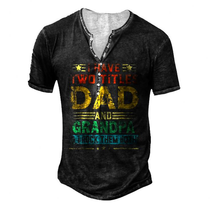 I Have Two Titles Dad And Grandpa Fathers Day Cute Men's Henley T-Shirt