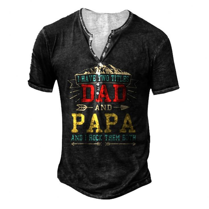 Mens I Have Two Titles Dad And Papa Fathers Day Daddy Men's Henley T-Shirt