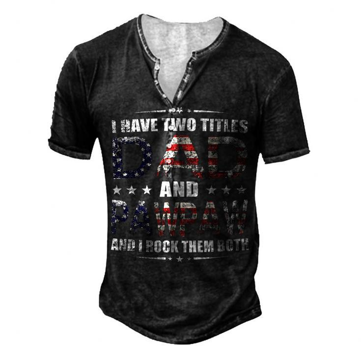 Mens I Have Two Titles Dad And Pawpaw Fathers Day 4Th Of July Men's Henley T-Shirt